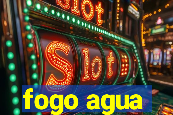 fogo agua